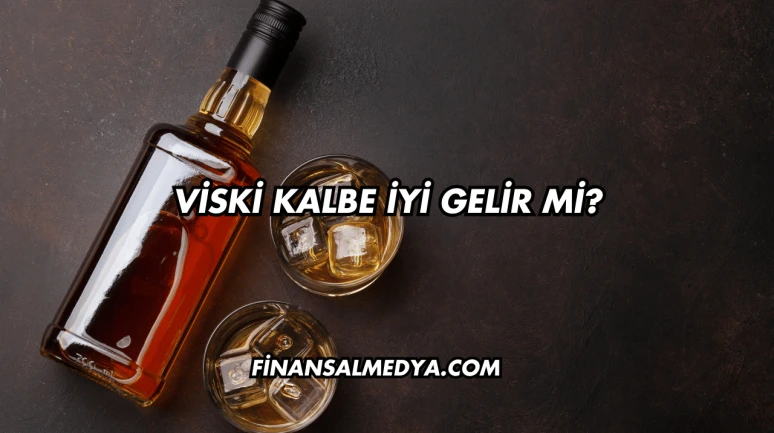 Viski Kalbe İyi Gelir mi?