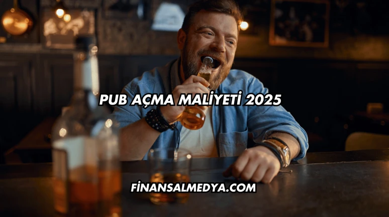 Pub Açma Maliyeti 2025