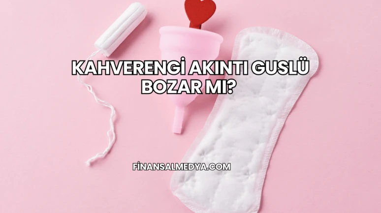 Kahverengi Akıntı Guslü Bozar mı?