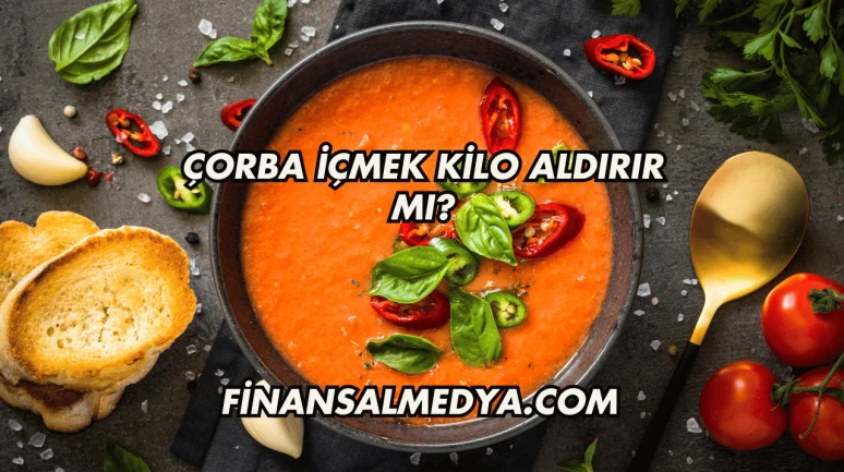 Çorba İçmek Kilo Aldırır mı?
