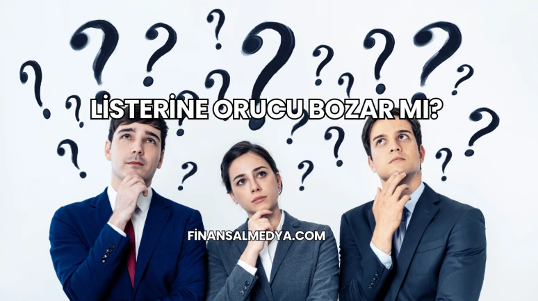 Listerine Orucu Bozar mı?