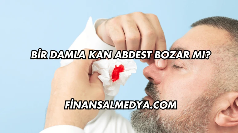 Bir Damla Kan Abdest Bozar mı?