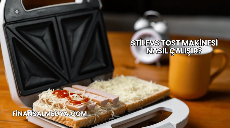 Stilevs Tost Makinesi Nasıl Çalışır?