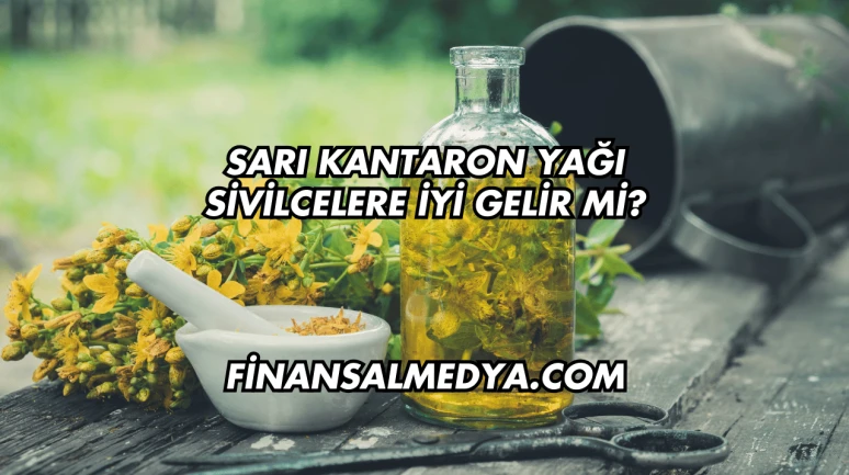 Sarı Kantaron Yağı Sivilcelere İyi Gelir mi?