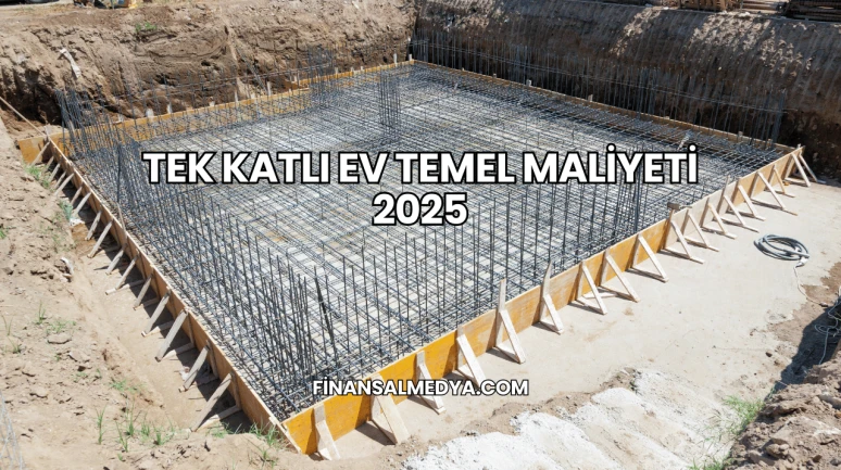 Tek Katlı Ev Temel Maliyeti 2025