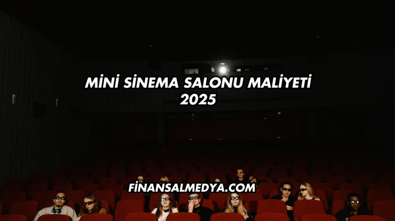 Mini Sinema Salonu Maliyeti 2025