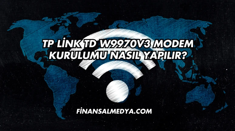 Tp Link Td W9970v3 Modem Kurulumu Nasıl Yapılır?