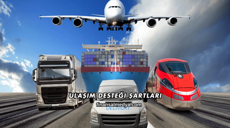 Ulaşım Desteği Şartları