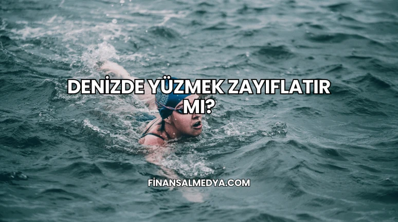 Denizde Yüzmek Zayıflatır mı?