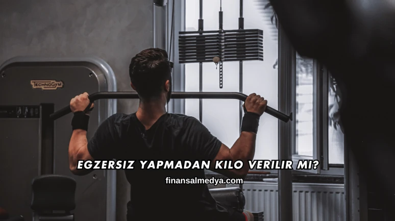 Egzersiz Yapmadan Kilo Verilir mi?