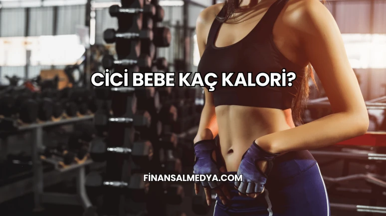 Cici Bebe Kaç Kalori?