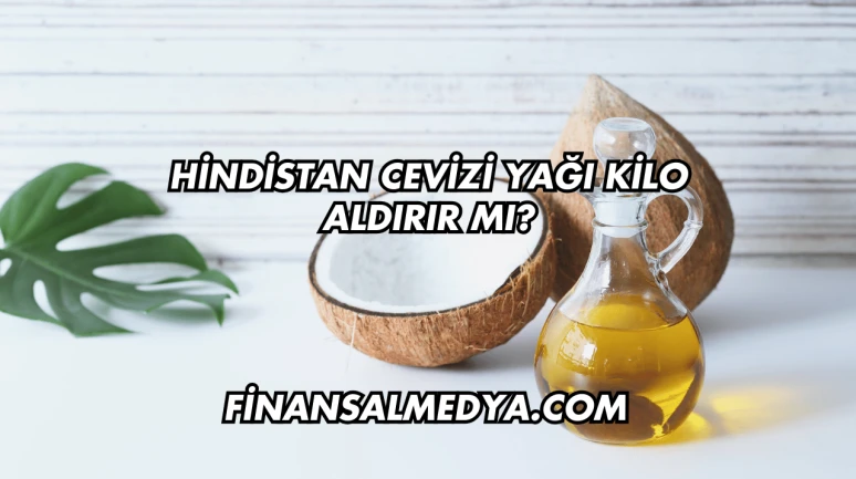 Hindistan Cevizi Yağı Kilo Aldırır mı?
