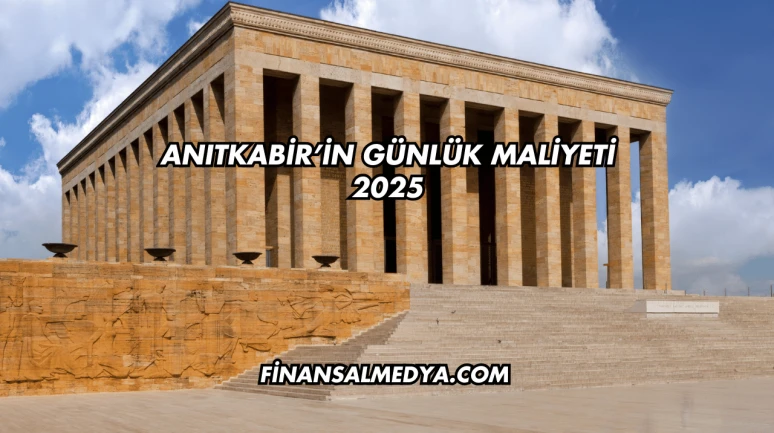 Anıtkabir’in Günlük Maliyeti 2025