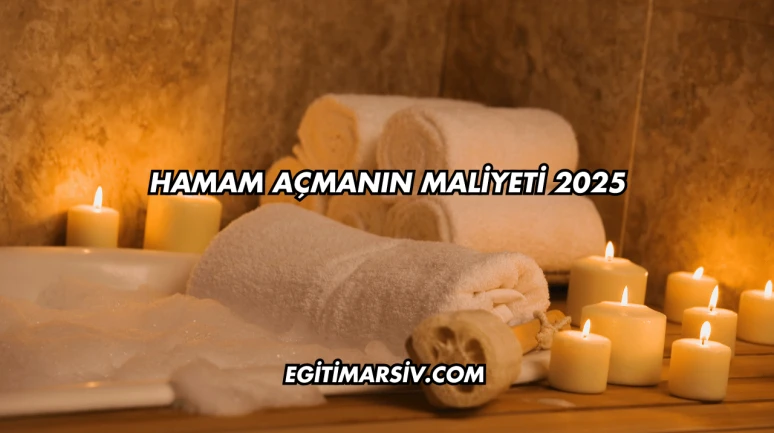 Hamam Açmanın Maliyeti 2025