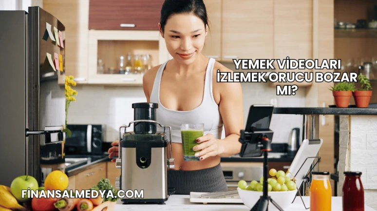 Yemek Videoları İzlemek Orucu Bozar mı?