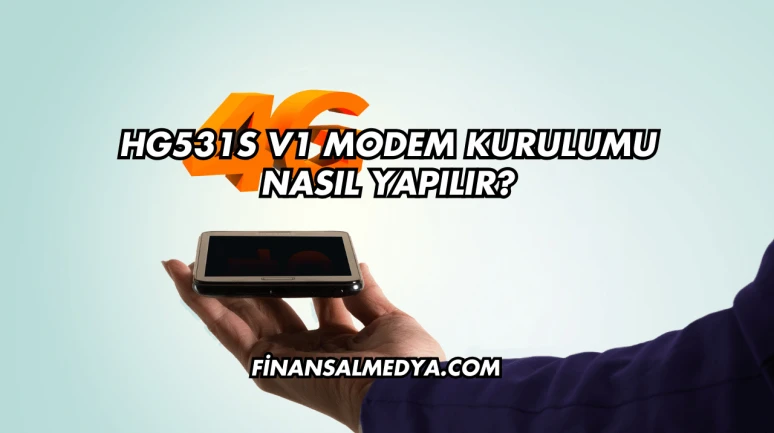 Hg531s V1 Modem Kurulumu Nasıl Yapılır?
