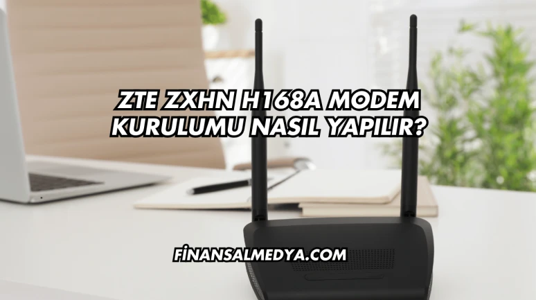 Zte Zxhn H168a Modem Kurulumu Nasıl Yapılır?