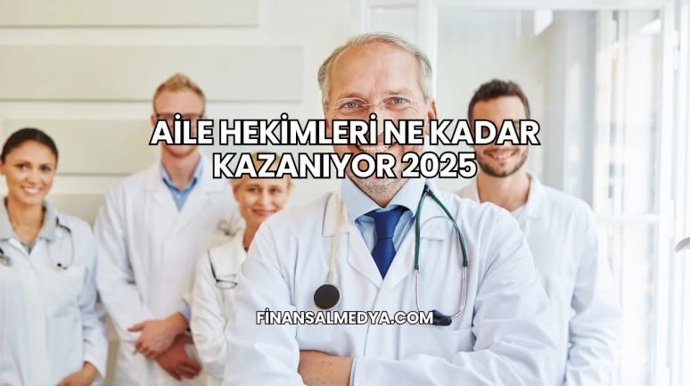 Aile Hekimleri Ne Kadar Kazanıyor 2025