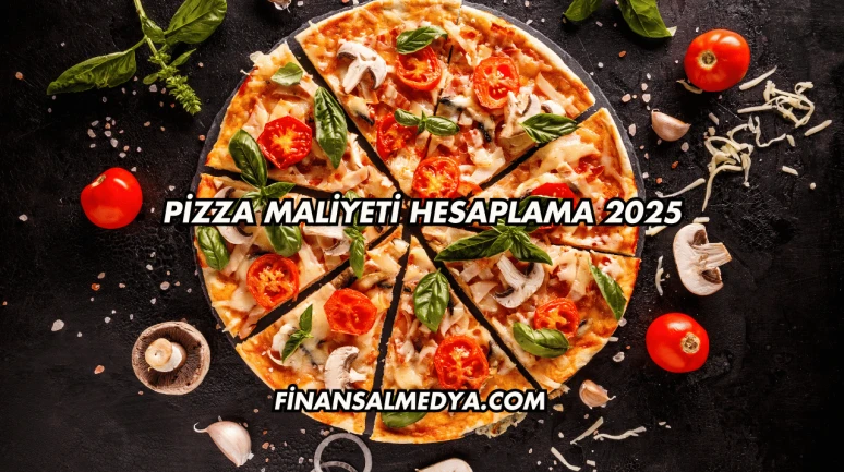 Pizza Maliyeti Hesaplama 2025