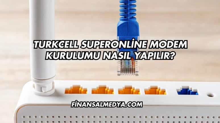 Turkcell Superonline Modem Kurulumu Nasıl Yapılır?