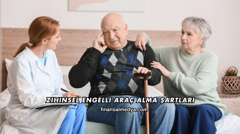 Zihinsel Engelli Araç Alma Şartları
