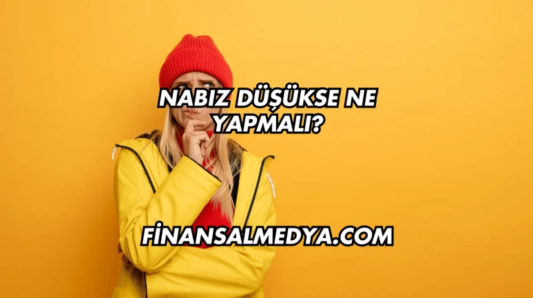 Nabız Düşükse Ne Yapmalı?