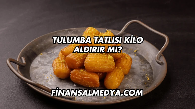 Tulumba Tatlısı Kilo Aldırır mı?