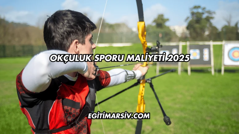 Okçuluk Sporu Maliyeti 2025
