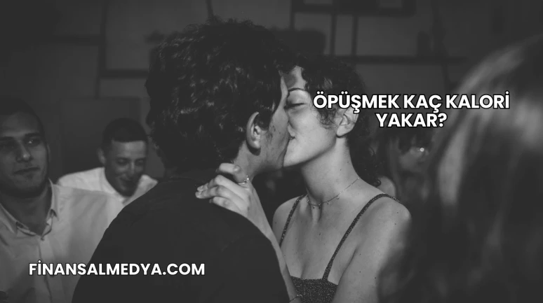 Öpüşmek Kaç Kalori Yakar?