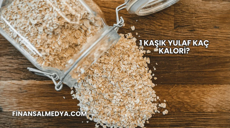 1 Kaşık Yulaf Kaç Kalori?