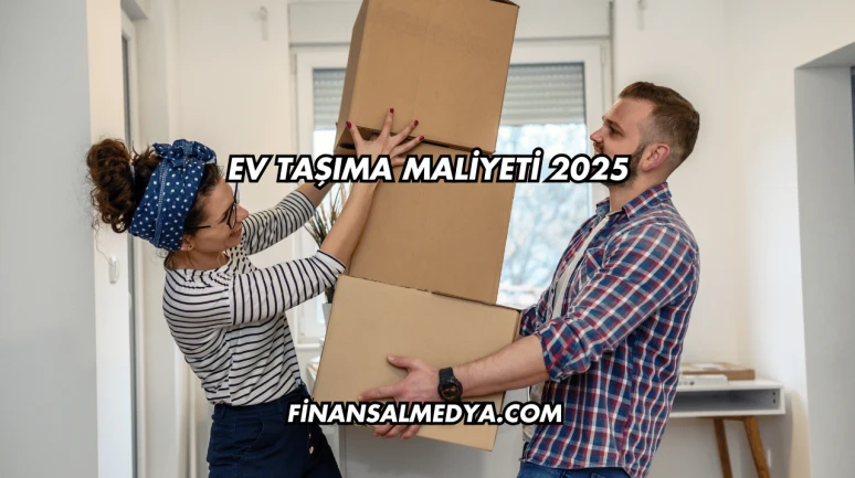 Ev Taşıma Maliyeti 2025