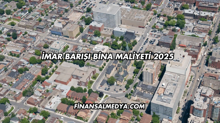 İmar Barışı Bina Maliyeti 2025