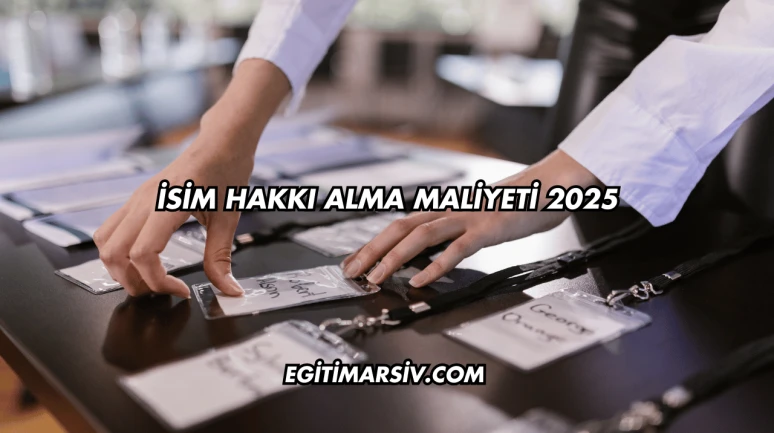 İsim Hakkı Alma Maliyeti 2025