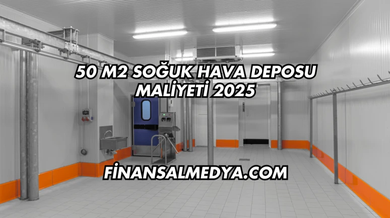 50 m2 Soğuk Hava Deposu Maliyeti 2025