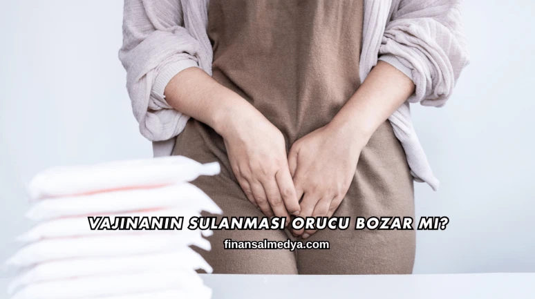 Vajinanın Sulanması Orucu Bozar mı?