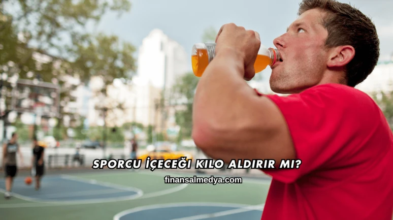 Sporcu İçeceği Kilo Aldırır mı?