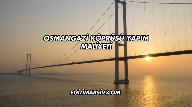 Osmangazi Köprüsü Yapım Maliyeti