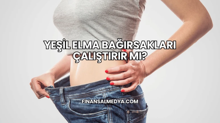 Yeşil Elma Bağırsakları Çalıştırır mı?