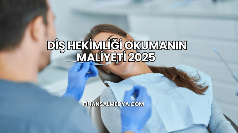 Diş Hekimliği Okumanın Maliyeti 2025