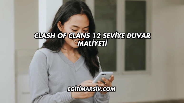 Clash Of Clans 12 Seviye Duvar Maliyeti
