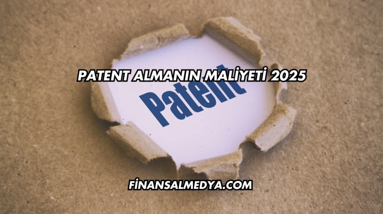 Patent Almanın Maliyeti 2025