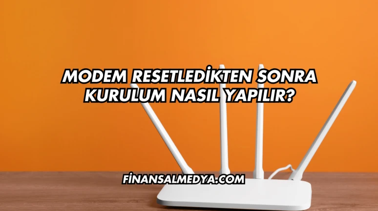 Modem Resetledikten Sonra Kurulum Nasıl Yapılır?