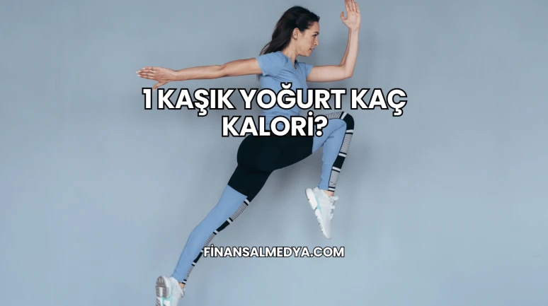 1 Kaşık Yoğurt Kaç Kalori?