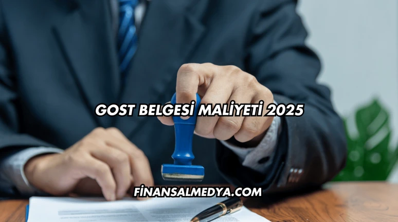 GOST Belgesi Maliyeti 2025