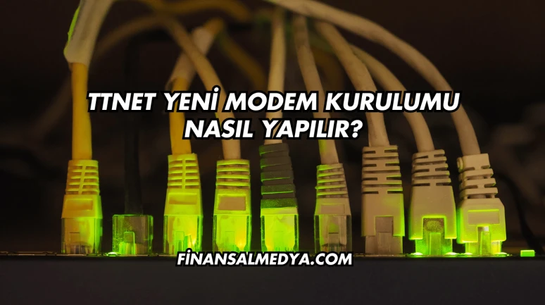 Ttnet Yeni Modem Kurulumu Nasıl Yapılır?