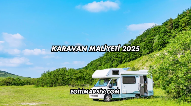 Karavan Maliyeti 2025