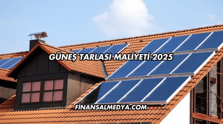 Güneş Tarlası Maliyeti 2025