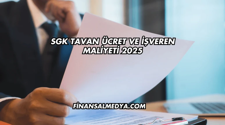 SGK Tavan Ücret ve İşveren Maliyeti 2025