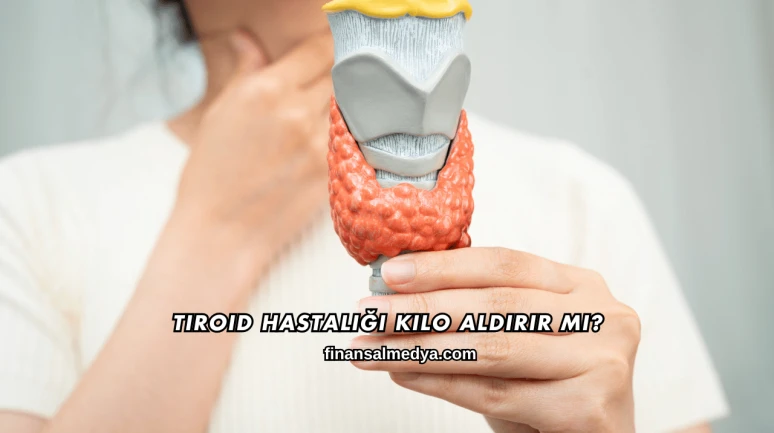 Tiroid Hastalığı Kilo Aldırır mı?