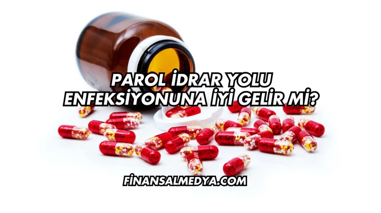 Parol İdrar Yolu Enfeksiyonuna İyi Gelir mi?